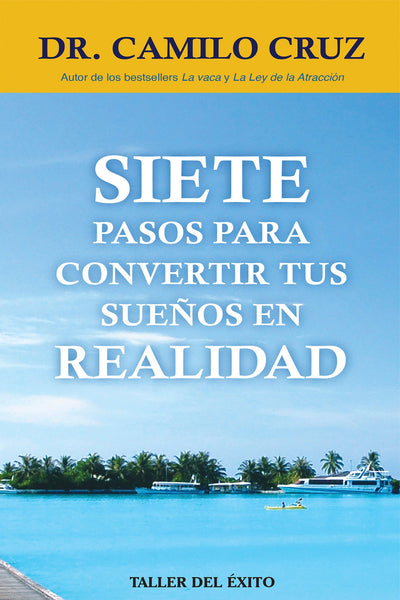 Siete pasos para convertir tus sueños en realidad