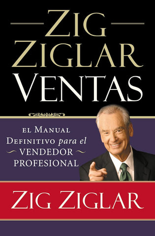 Zig Ziglar Ventas: El manual definitivo para el vendedor profesional (Spanish Edition)