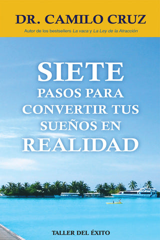 Siete pasos para convertir tus sueños en realidad